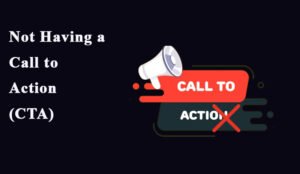 Not Having a Call to Action (CTA)