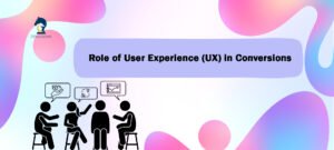 Role of User Experience (UX) in Conversions