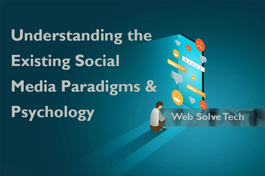 Understanding the Existing Social Media Paradigms & Psychology